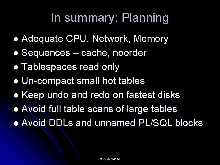 In summary: Planning Adequate CPU, Network, Memory l Sequences – cache, noorder l Tablespaces