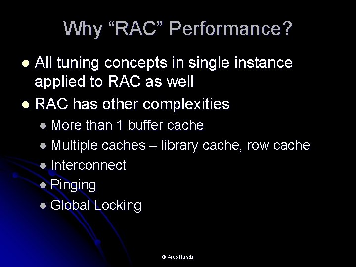 Why “RAC” Performance? All tuning concepts in single instance applied to RAC as well