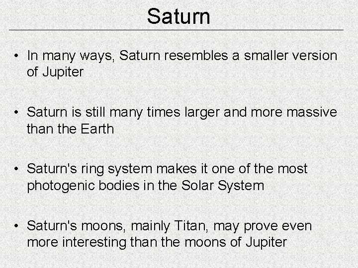 Saturn • In many ways, Saturn resembles a smaller version of Jupiter • Saturn
