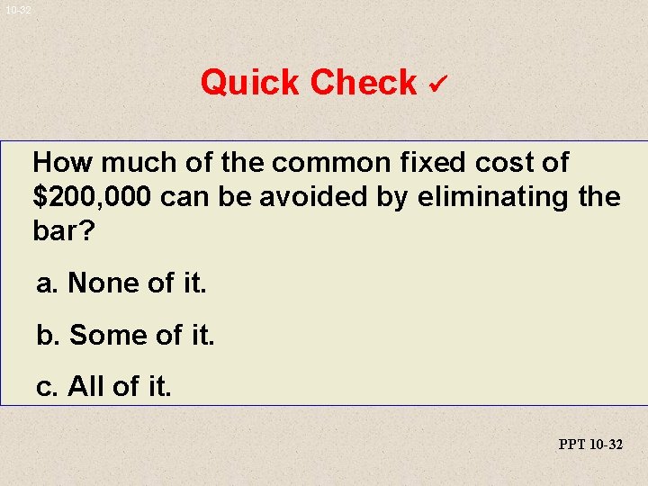 10 -32 Quick Check How much of the common fixed cost of $200, 000