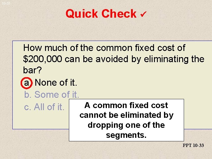 10 -33 Quick Check How much of the common fixed cost of $200, 000