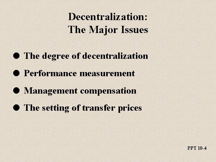 Decentralization: The Major Issues l The degree of decentralization l Performance measurement l Management