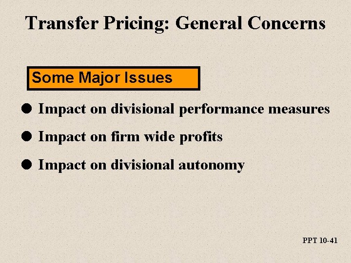 Transfer Pricing: General Concerns Some Major Issues l Impact on divisional performance measures l