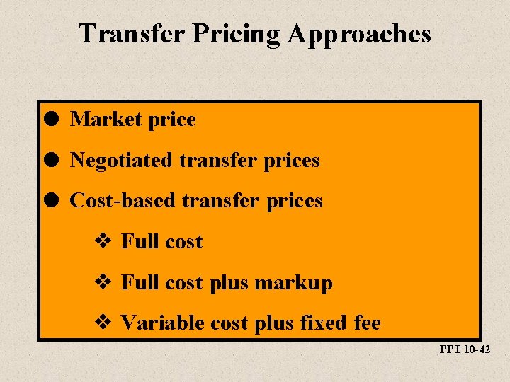 Transfer Pricing Approaches l Market price l Negotiated transfer prices l Cost-based transfer prices