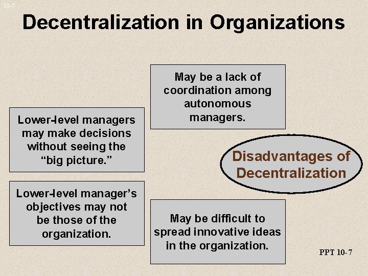 10 -7 Decentralization in Organizations Lower-level managers may make decisions without seeing the “big