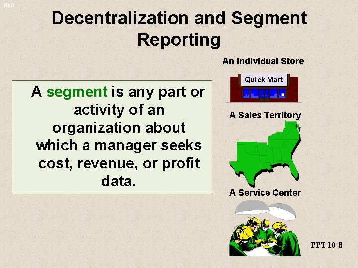 10 -8 Decentralization and Segment Reporting An Individual Store A segment is any part