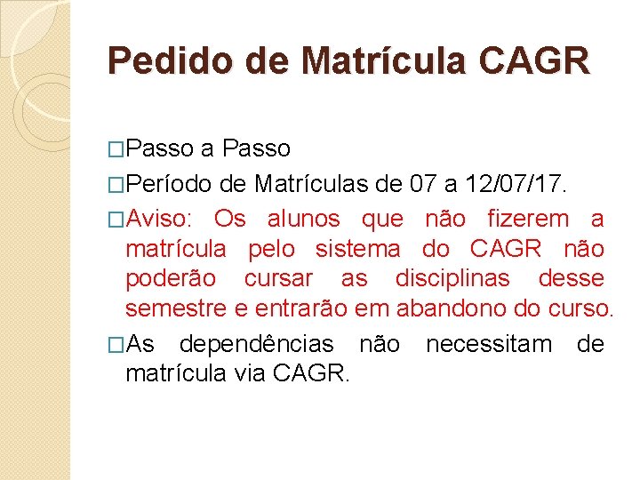 Pedido de Matrícula CAGR �Passo a Passo �Período de Matrículas de 07 a 12/07/17. Pedido de Matrícula CAGR �Passo a Passo �Período de Matrículas de 07 a 12/07/17.