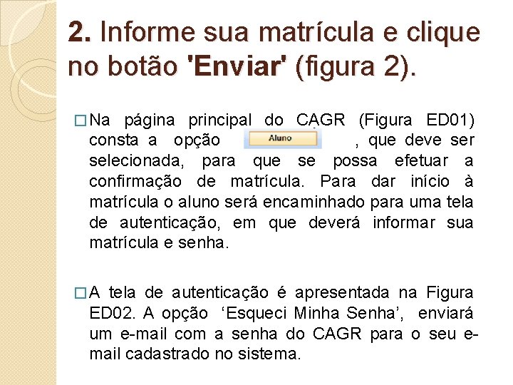 2. Informe sua matrícula e clique no botão 'Enviar' (figura 2). � Na página 2. Informe sua matrícula e clique no botão 'Enviar' (figura 2). � Na página