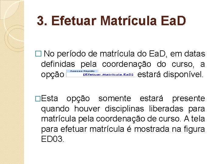 3. Efetuar Matrícula Ea. D � No período de matrícula do Ea. D, em 3. Efetuar Matrícula Ea. D � No período de matrícula do Ea. D, em