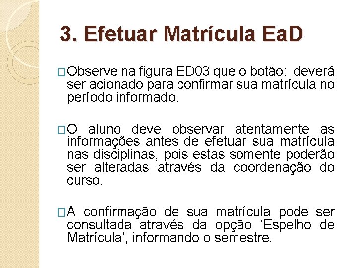 3. Efetuar Matrícula Ea. D �Observe na figura ED 03 que o botão: deverá 3. Efetuar Matrícula Ea. D �Observe na figura ED 03 que o botão: deverá