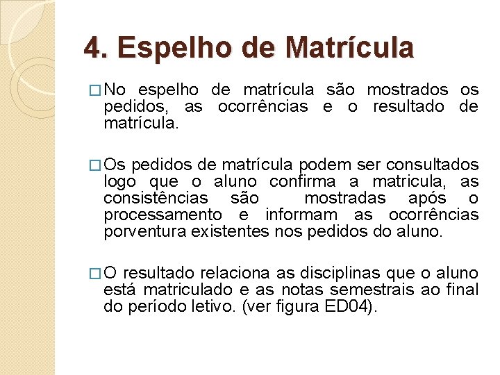 4. Espelho de Matrícula � No espelho de matrícula são mostrados os pedidos, as 4. Espelho de Matrícula � No espelho de matrícula são mostrados os pedidos, as