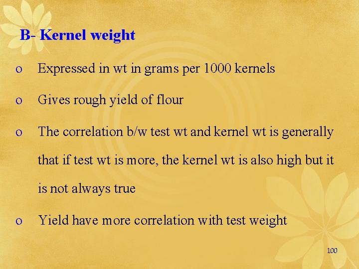 B- Kernel weight o Expressed in wt in grams per 1000 kernels o Gives