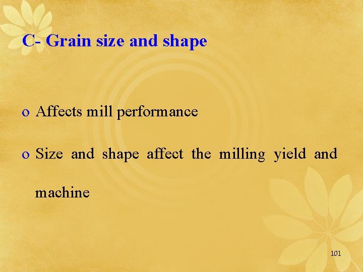 C- Grain size and shape o Affects mill performance o Size and shape affect