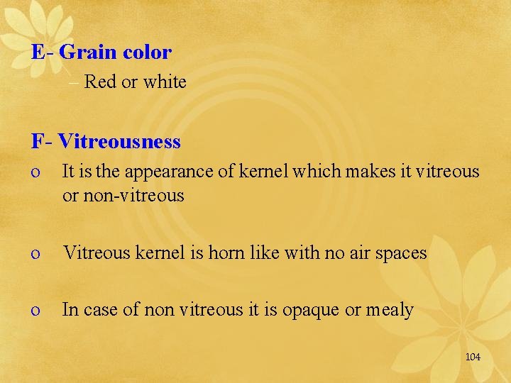 E- Grain color – Red or white F- Vitreousness o It is the appearance