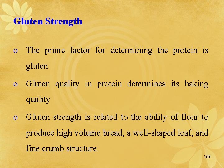 Gluten Strength o The prime factor for determining the protein is gluten o Gluten