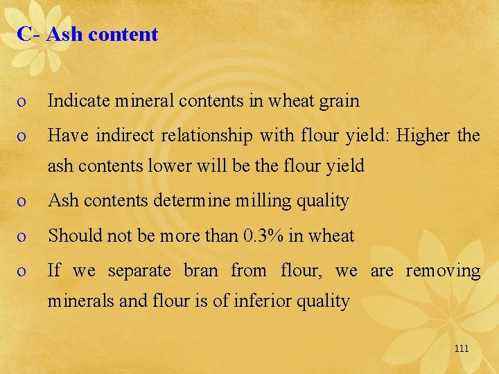 C- Ash content o Indicate mineral contents in wheat grain o Have indirect relationship