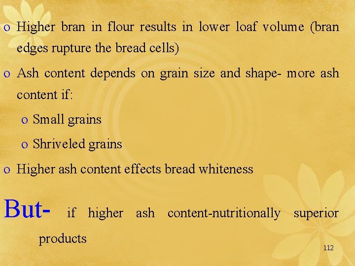 o Higher bran in flour results in lower loaf volume (bran edges rupture the