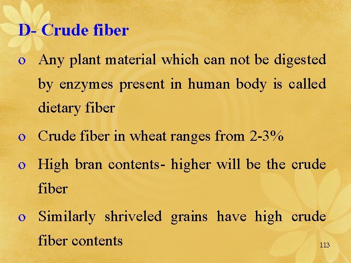 D- Crude fiber o Any plant material which can not be digested by enzymes