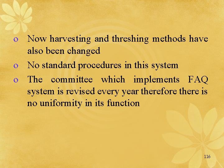 o Now harvesting and threshing methods have also been changed o No standard procedures