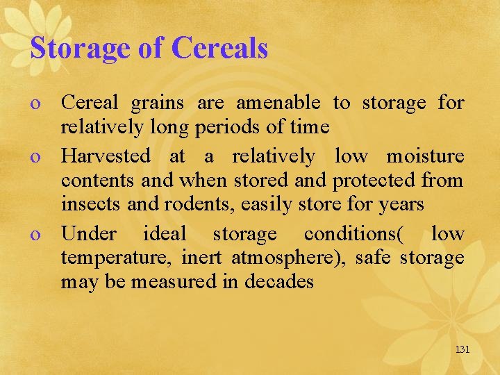 Storage of Cereals o Cereal grains are amenable to storage for relatively long periods