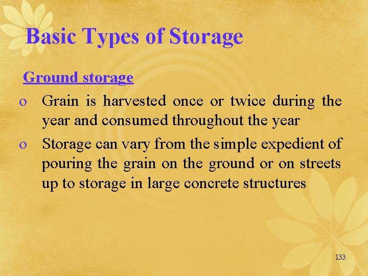 Basic Types of Storage Ground storage o Grain is harvested once or twice during
