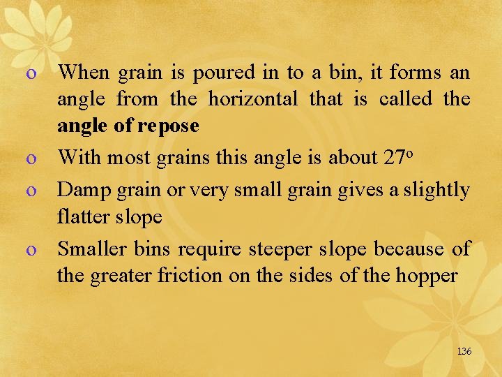 o When grain is poured in to a bin, it forms an angle from