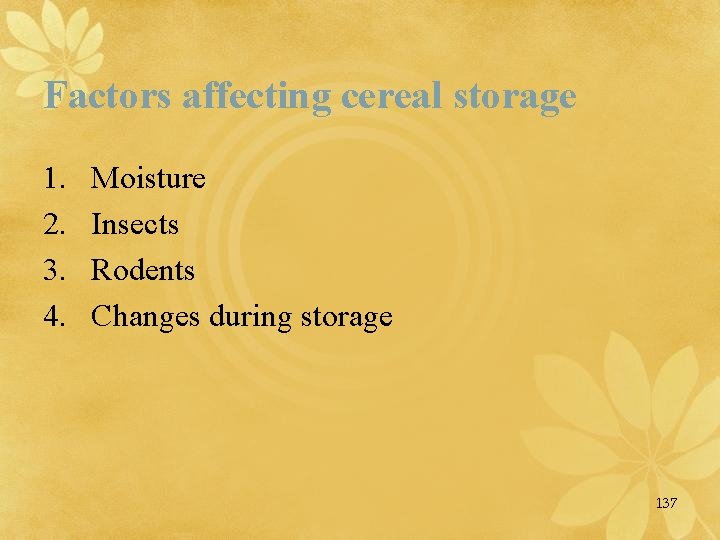 Factors affecting cereal storage 1. 2. 3. 4. Moisture Insects Rodents Changes during storage