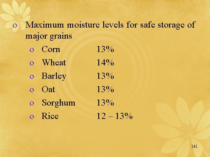 o Maximum moisture levels for safe storage of major grains o Corn 13% o