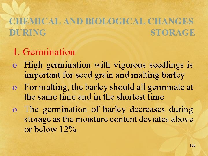 CHEMICAL AND BIOLOGICAL CHANGES DURING STORAGE 1. Germination o High germination with vigorous seedlings