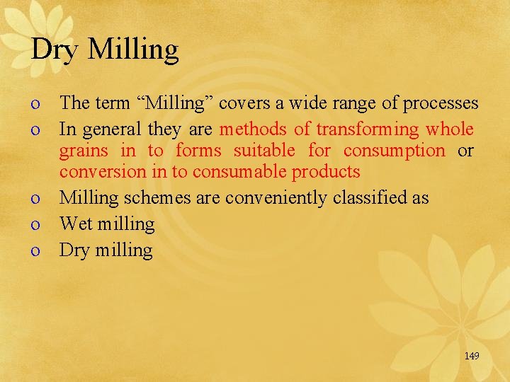 Dry Milling o The term “Milling” covers a wide range of processes o In