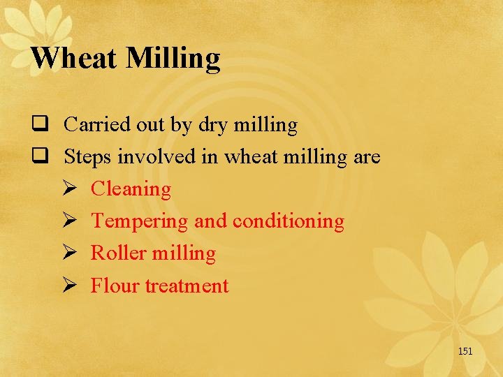 Wheat Milling q Carried out by dry milling q Steps involved in wheat milling