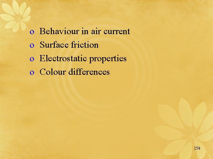 o o Behaviour in air current Surface friction Electrostatic properties Colour differences 154 