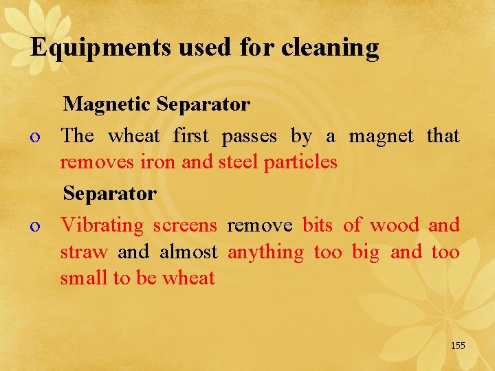 Equipments used for cleaning Magnetic Separator o The wheat first passes by a magnet