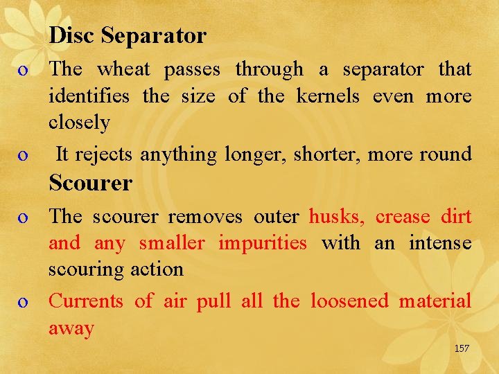 Disc Separator o The wheat passes through a separator that identifies the size of