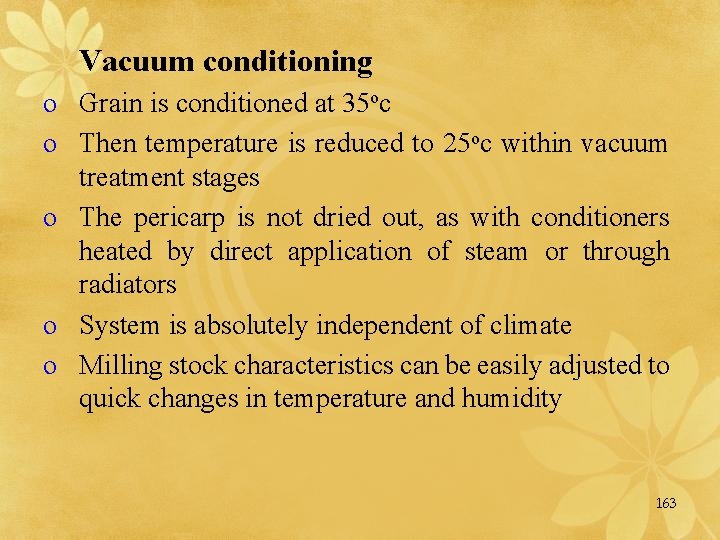Vacuum conditioning o Grain is conditioned at 35 oc o Then temperature is reduced
