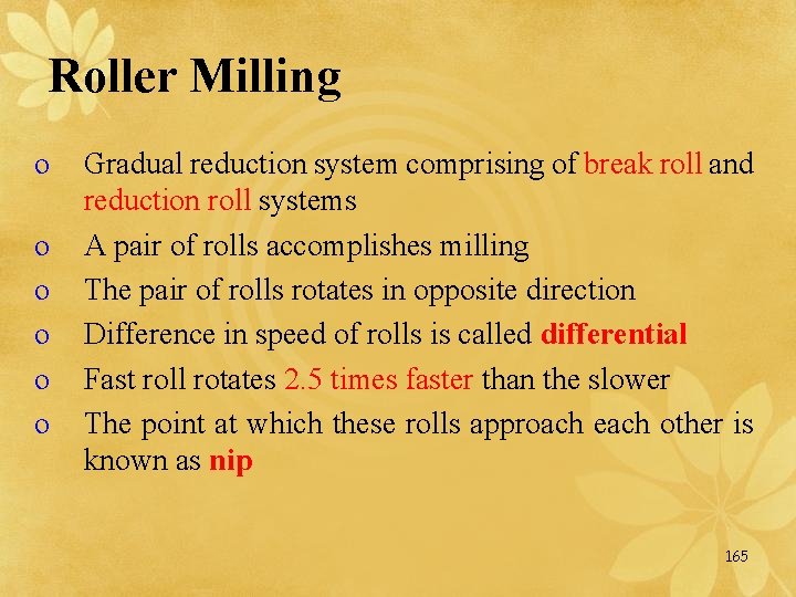 Roller Milling o o o Gradual reduction system comprising of break roll and reduction