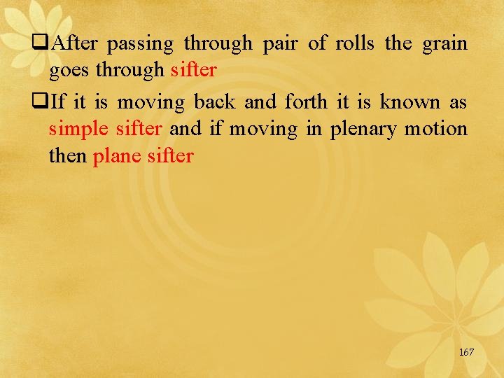 q. After passing through pair of rolls the grain goes through sifter q. If