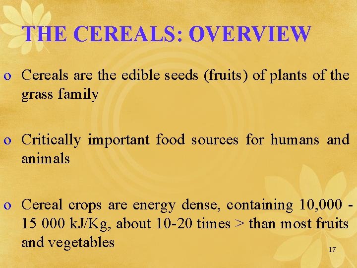 THE CEREALS: OVERVIEW o Cereals are the edible seeds (fruits) of plants of the