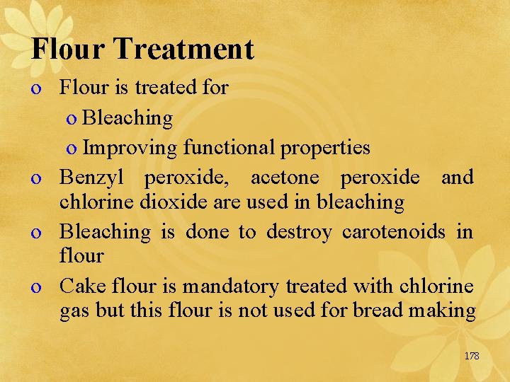 Flour Treatment o Flour is treated for o Bleaching o Improving functional properties o