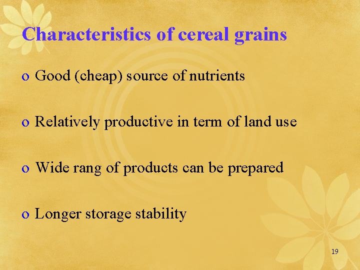 Characteristics of cereal grains o Good (cheap) source of nutrients o Relatively productive in