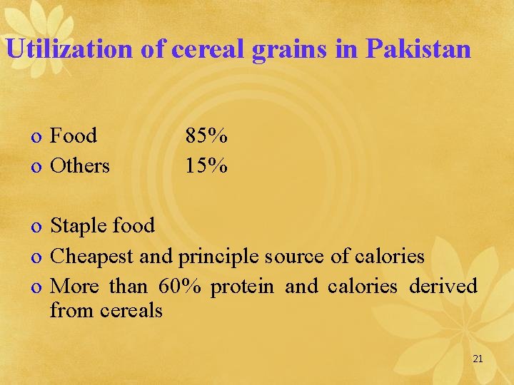 Utilization of cereal grains in Pakistan o Food o Others 85% 15% o Staple