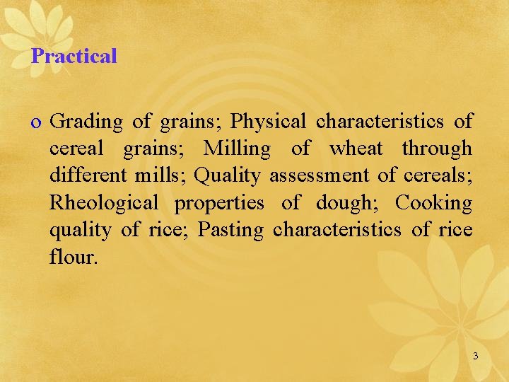 Practical o Grading of grains; Physical characteristics of cereal grains; Milling of wheat through