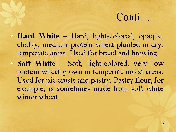 Conti… • Hard White – Hard, light-colored, opaque, chalky, medium-protein wheat planted in dry,