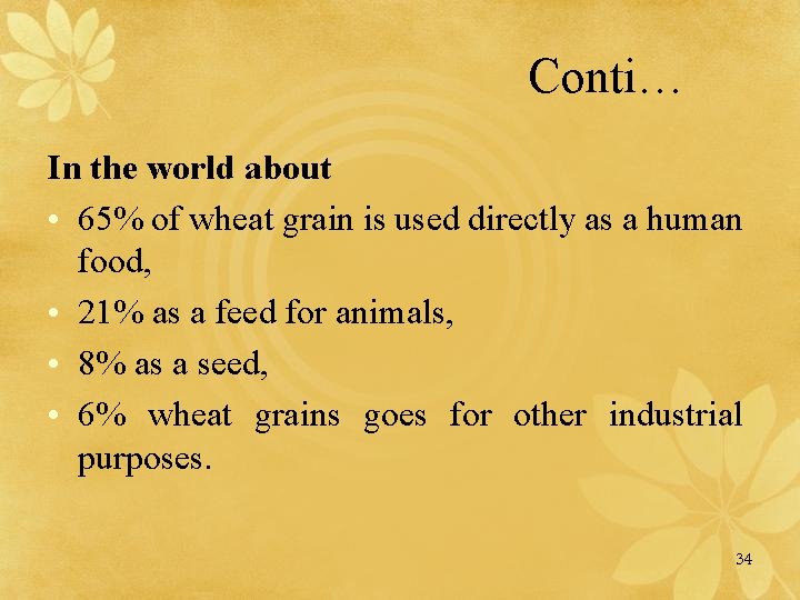 Conti… In the world about • 65% of wheat grain is used directly as