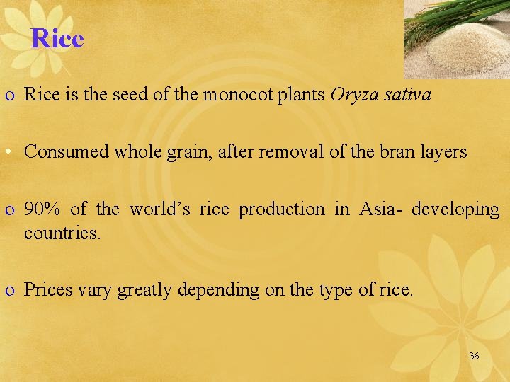 Rice o Rice is the seed of the monocot plants Oryza sativa • Consumed