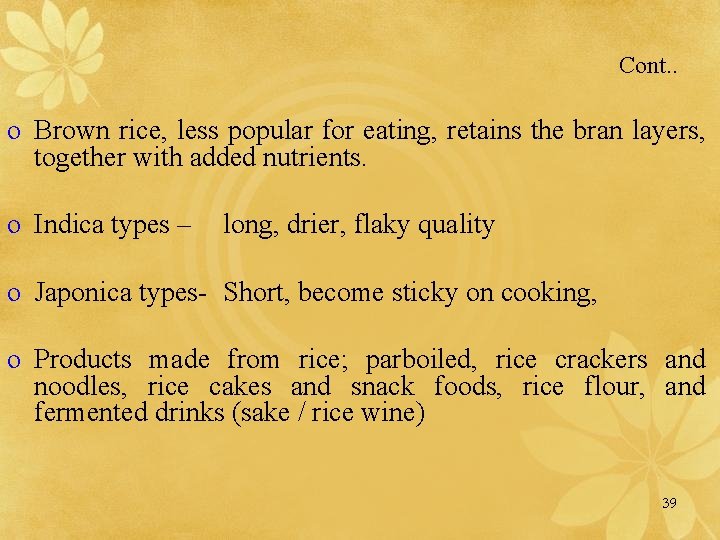 Cont. . o Brown rice, less popular for eating, retains the bran layers, together