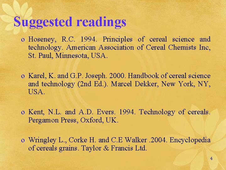 Suggested readings o Hoseney, R. C. 1994. Principles of cereal science and technology. American