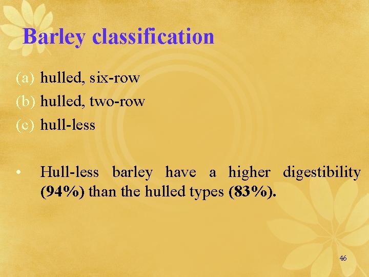 Barley classification (a) hulled, six-row (b) hulled, two-row (c) hull-less • Hull-less barley have