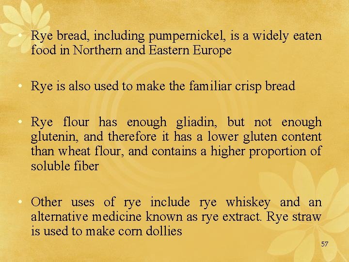  • Rye bread, including pumpernickel, is a widely eaten food in Northern and