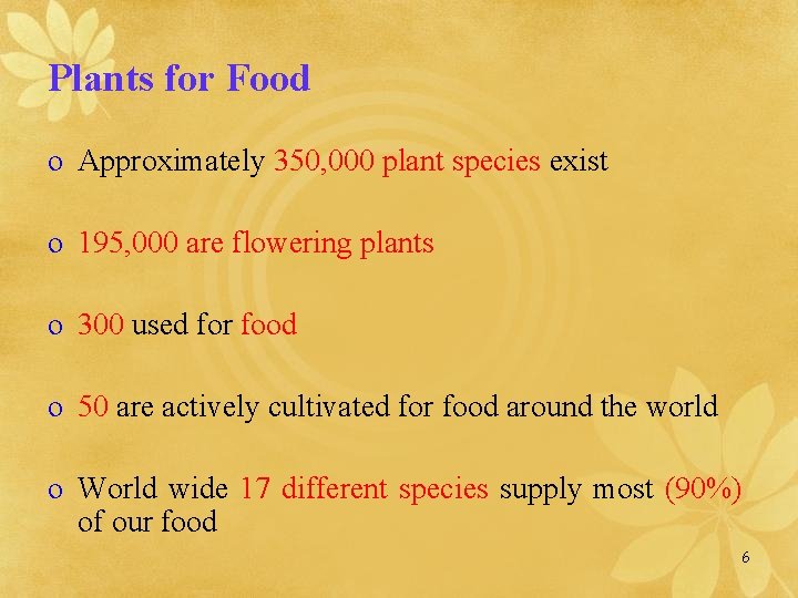 Plants for Food o Approximately 350, 000 plant species exist o 195, 000 are